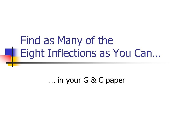 Find as Many of the Eight Inflections as You Can… … in your G