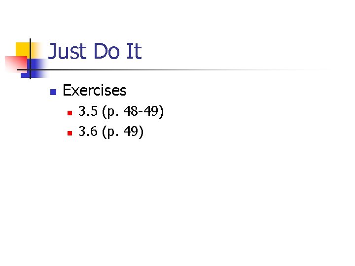 Just Do It n Exercises n n 3. 5 (p. 48 -49) 3. 6