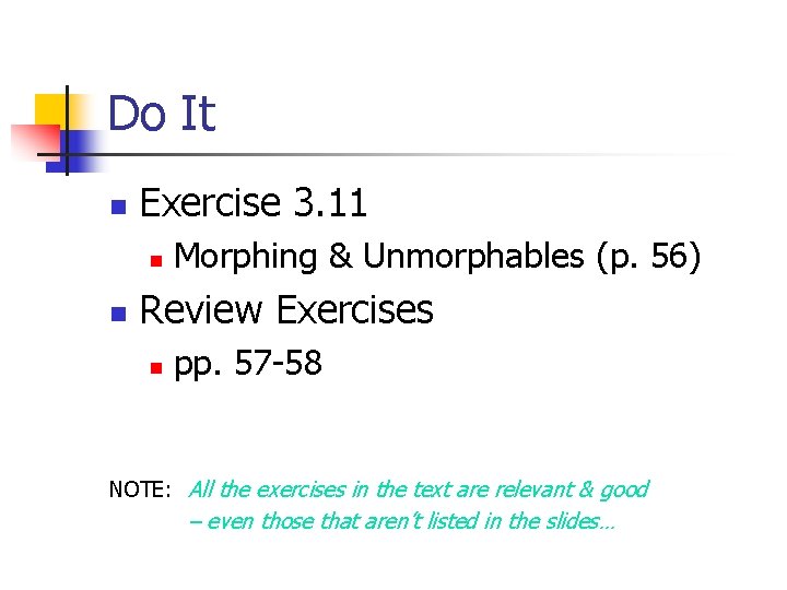 Do It n Exercise 3. 11 n n Morphing & Unmorphables (p. 56) Review