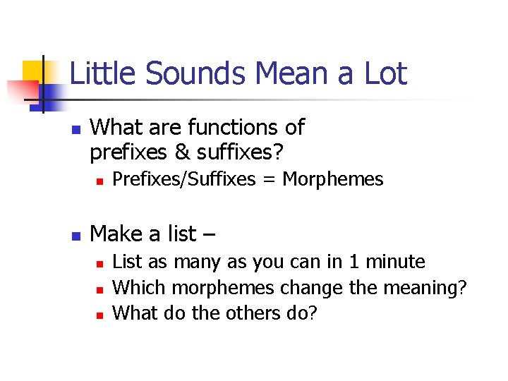 Little Sounds Mean a Lot n What are functions of prefixes & suffixes? n