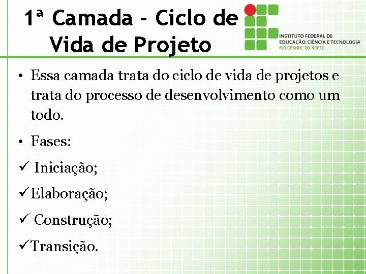 1ª Camada - Ciclo de Vida de Projeto • Essa camada trata do ciclo