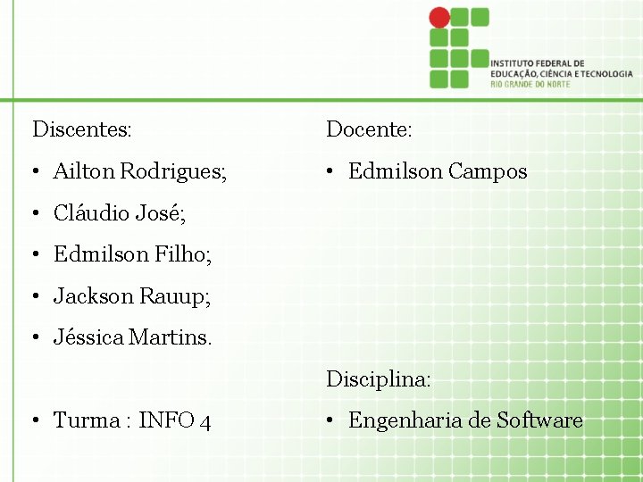 Discentes: Docente: • Ailton Rodrigues; • Edmilson Campos • Cláudio José; • Edmilson Filho;
