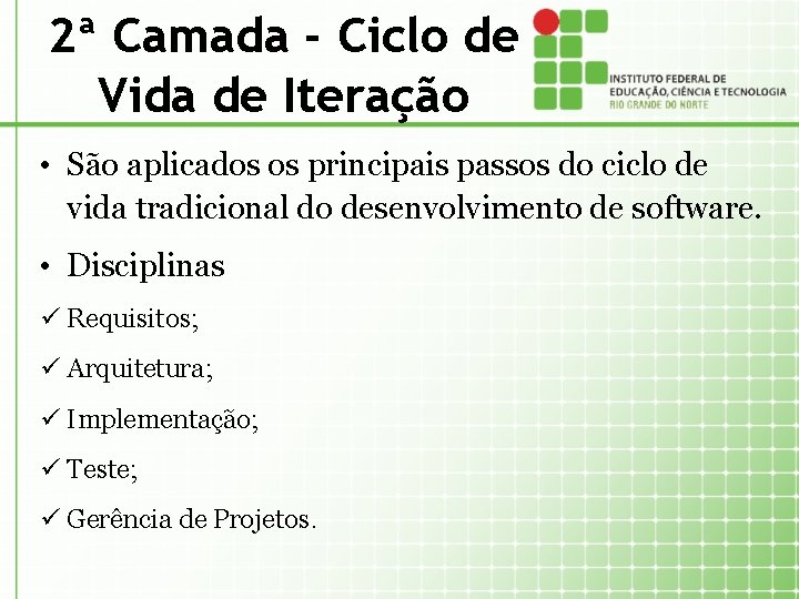 2ª Camada - Ciclo de Vida de Iteração • São aplicados os principais passos