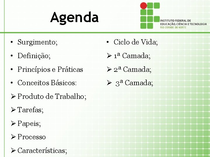 Agenda • Surgimento; • Ciclo de Vida; • Definição; Ø 1ª Camada; • Princípios
