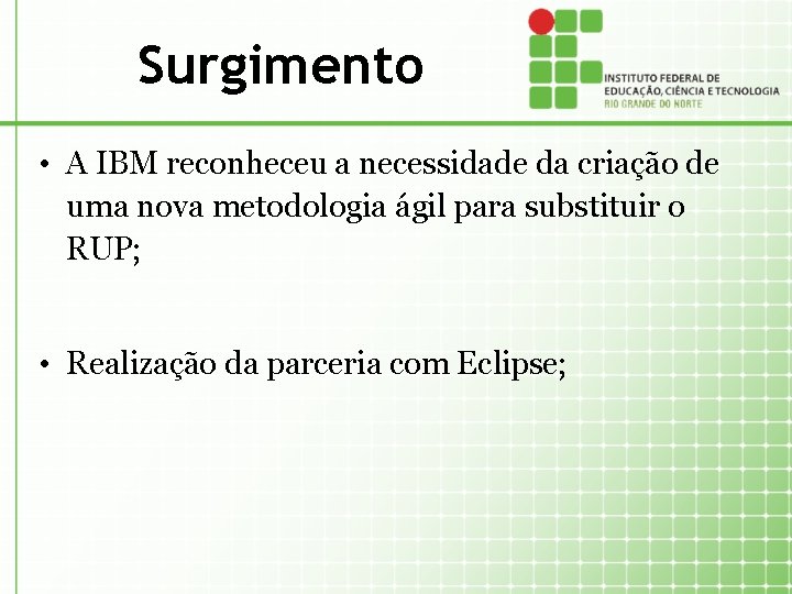 Surgimento • A IBM reconheceu a necessidade da criação de uma nova metodologia ágil