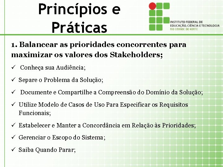 Princípios e Práticas 1. Balancear as prioridades concorrentes para maximizar os valores dos Stakeholders;