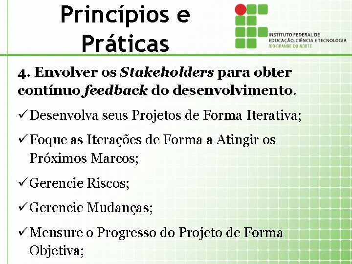 Princípios e Práticas 4. Envolver os Stakeholders para obter contínuo feedback do desenvolvimento. ü