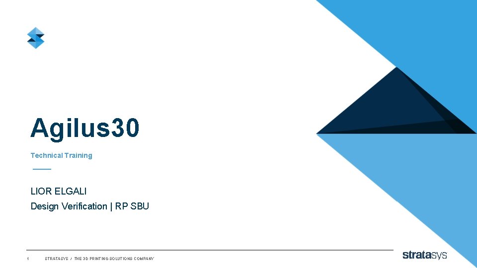 Agilus 30 Technical Training LIOR ELGALI Design Verification | RP SBU 1 STRATASYS /