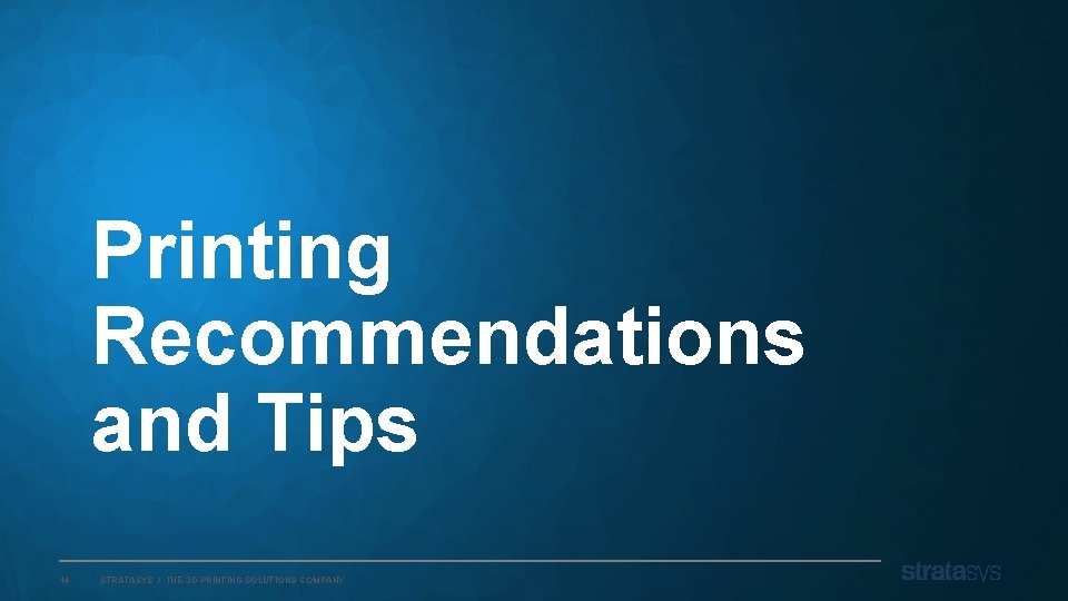 Printing Recommendations and Tips 14 STRATASYS / THE 3 D PRINTING SOLUTIONS COMPANY 