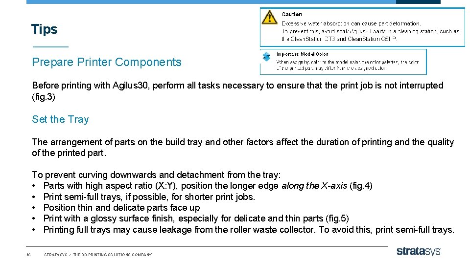Tips Prepare Printer Components Before printing with Agilus 30, perform all tasks necessary to