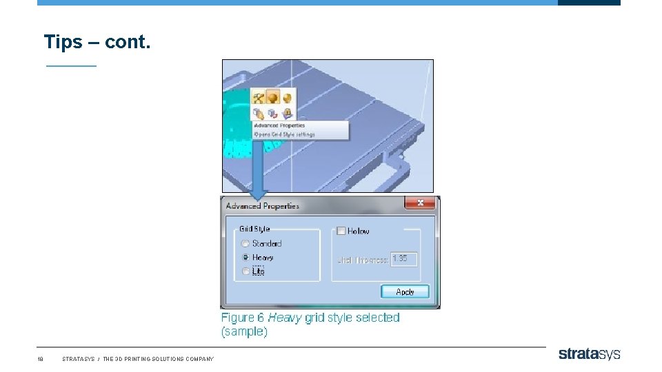 Tips – cont. 18 STRATASYS / THE 3 D PRINTING SOLUTIONS COMPANY 
