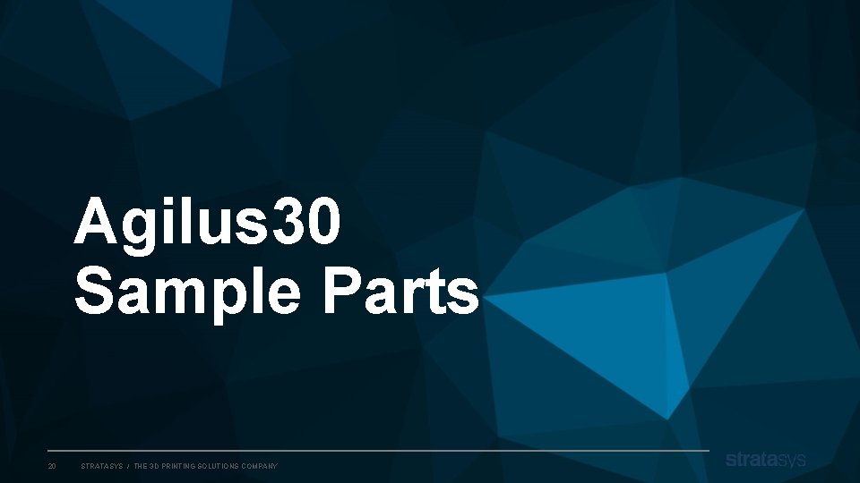 Agilus 30 Sample Parts 20 STRATASYS / THE 3 D PRINTING SOLUTIONS COMPANY 