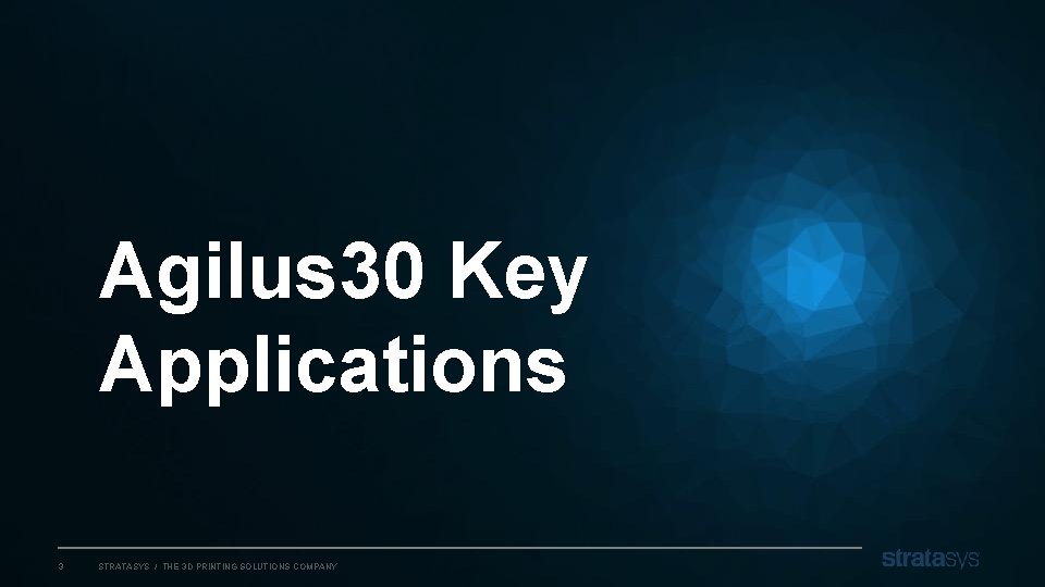 Agilus 30 Key Applications 3 STRATASYS / THE 3 D PRINTING SOLUTIONS COMPANY 