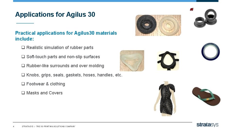 Applications for Agilus 30 Practical applications for Agilus 30 materials include: q Realistic simulation