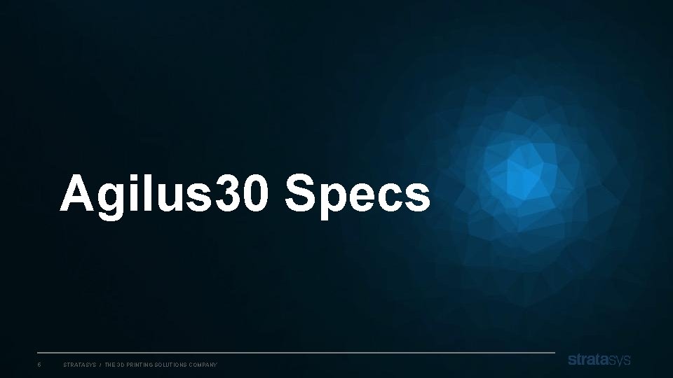 Agilus 30 Specs 5 STRATASYS / THE 3 D PRINTING SOLUTIONS COMPANY 