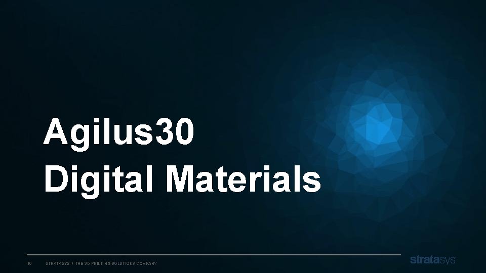 Agilus 30 Digital Materials 10 STRATASYS / THE 3 D PRINTING SOLUTIONS COMPANY 