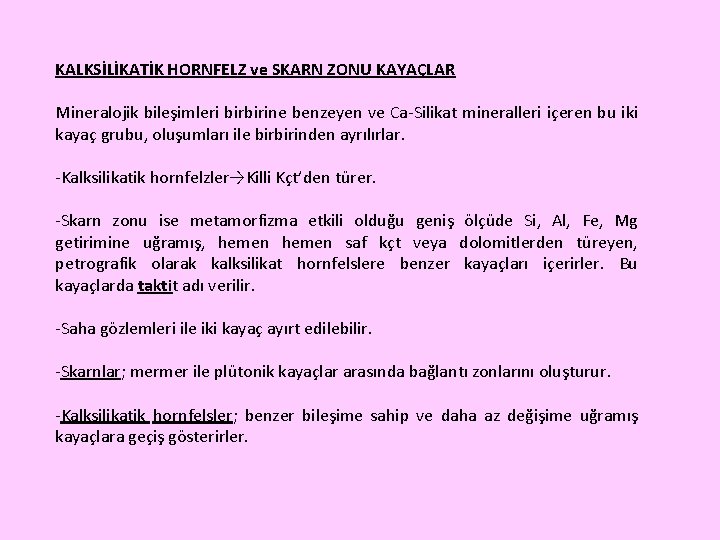 KALKSİLİKATİK HORNFELZ ve SKARN ZONU KAYAÇLAR Mineralojik bileşimleri birbirine benzeyen ve Ca-Silikat mineralleri içeren