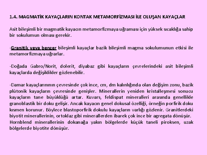 1. 4. MAGMATİK KAYAÇLARIN KONTAK METAMORFİZMASI İLE OLUŞAN KAYAÇLAR Asit bileşimli bir magmatik kayacın