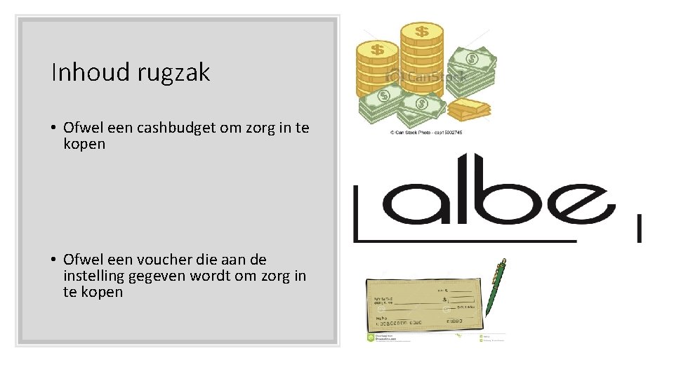 Inhoud rugzak • Ofwel een cashbudget om zorg in te kopen • Ofwel een