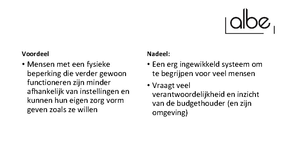 Voordeel Nadeel: • Mensen met een fysieke beperking die verder gewoon functioneren zijn minder