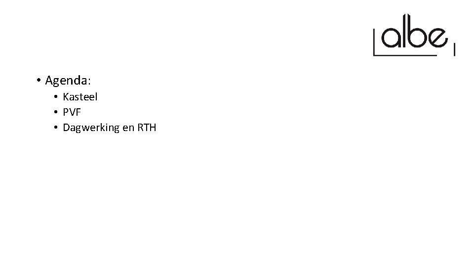  • Agenda: • Kasteel • PVF • Dagwerking en RTH 