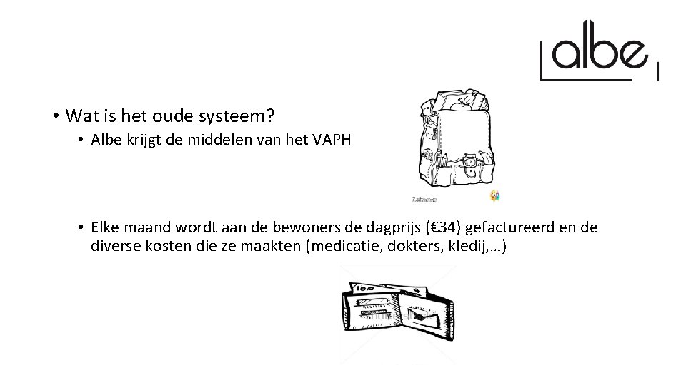  • Wat is het oude systeem? • Albe krijgt de middelen van het