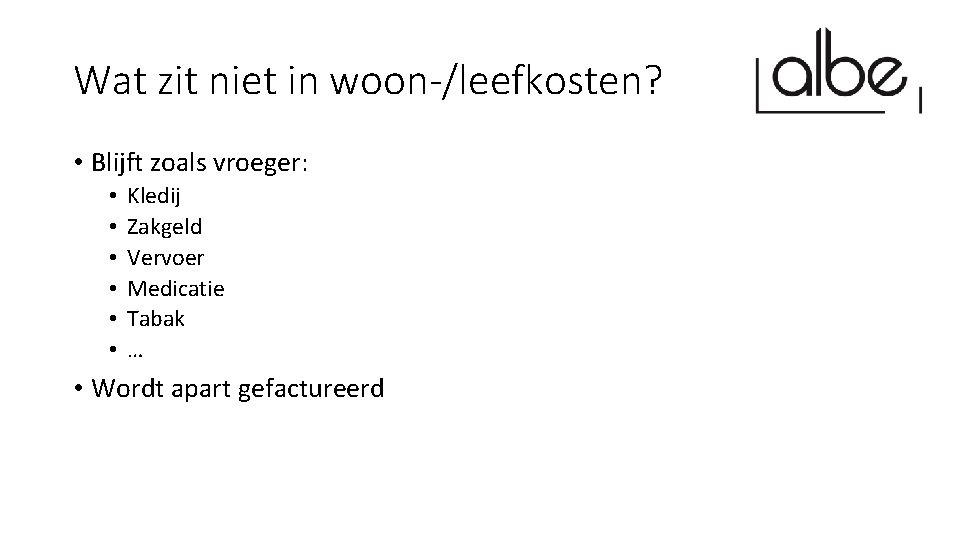 Wat zit niet in woon-/leefkosten? • Blijft zoals vroeger: • • • Kledij Zakgeld