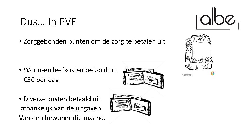 Dus… In PVF • Zorggebonden punten om de zorg te betalen uit • Woon-en