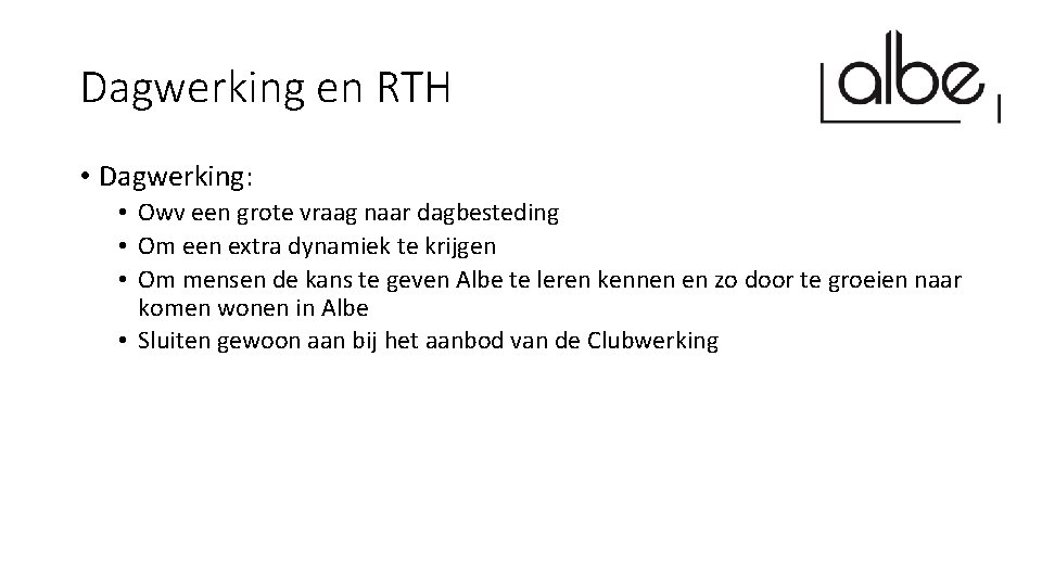 Dagwerking en RTH • Dagwerking: • Owv een grote vraag naar dagbesteding • Om