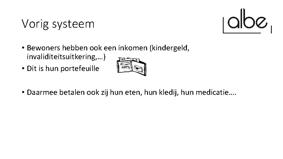 Vorig systeem • Bewoners hebben ook een inkomen (kindergeld, invaliditeitsuitkering, …) • Dit is