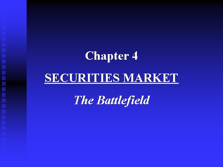 Chapter 4 SECURITIES MARKET The Battlefield 