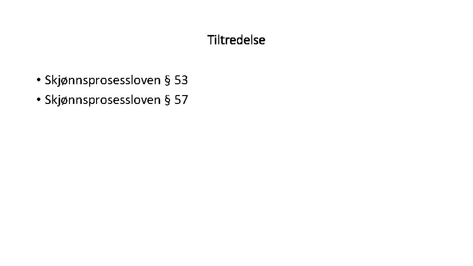 Tiltredelse • Skjønnsprosessloven § 53 • Skjønnsprosessloven § 57 