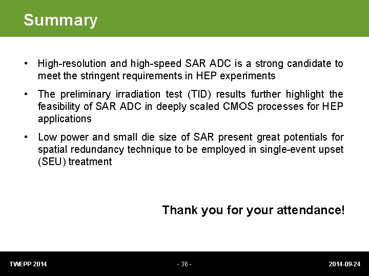 Summary • High-resolution and high-speed SAR ADC is a strong candidate to meet the