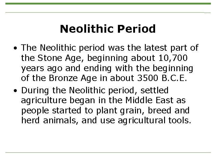 Neolithic Period • The Neolithic period was the latest part of the Stone Age,