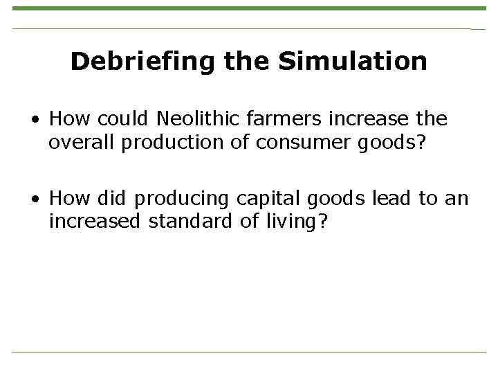 Debriefing the Simulation • How could Neolithic farmers increase the overall production of consumer