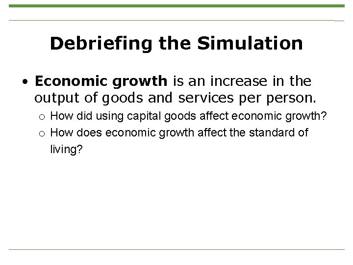 Debriefing the Simulation • Economic growth is an increase in the output of goods