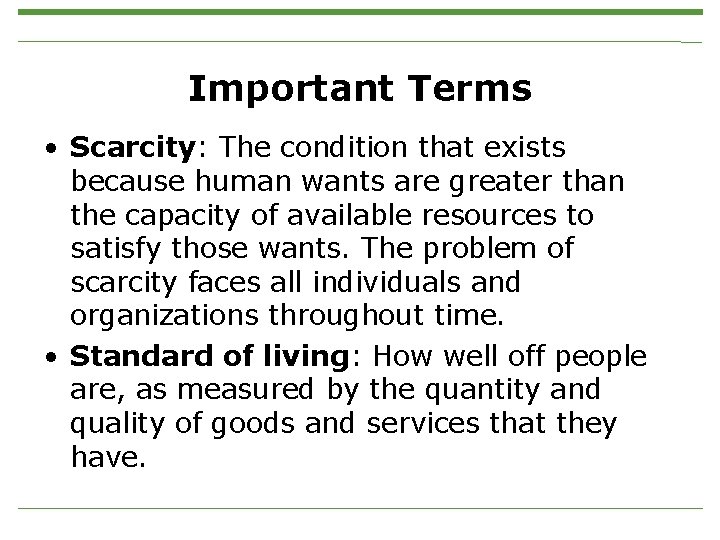 Important Terms • Scarcity: The condition that exists because human wants are greater than