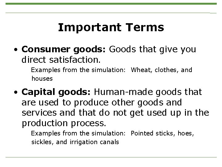 Important Terms • Consumer goods: Goods that give you direct satisfaction. Examples from the