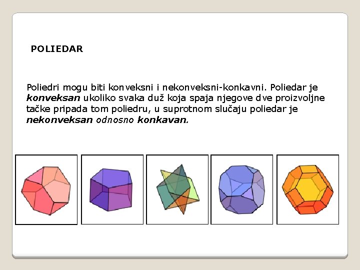 POLIEDAR Poliedri mogu biti konveksni i nekonveksni-konkavni. Poliedar je konveksan ukoliko svaka duž koja