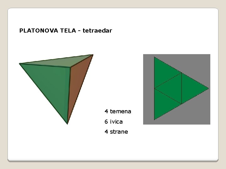 PLATONOVA TELA - tetraedar 4 temena 6 ivica 4 strane 