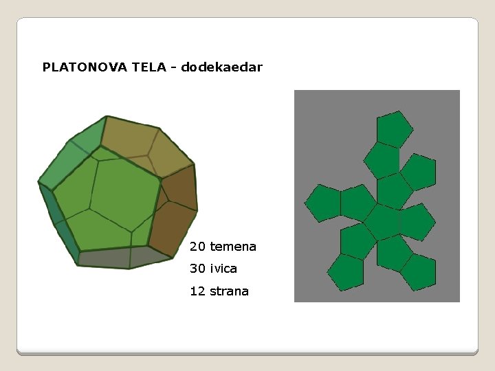 PLATONOVA TELA - dodekaedar 20 temena 30 ivica 12 strana 