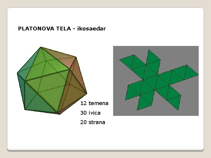 PLATONOVA TELA - ikosaedar 12 temena 30 ivica 20 strana 