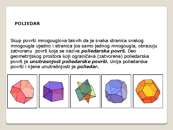 POLIEDAR Skup površi mnogouglova takvih da je svaka stranica svakog mnogougla ujedno i stranica