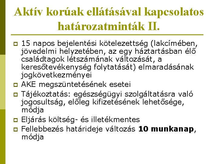 Aktív korúak ellátásával kapcsolatos határozatminták II. p p p 15 napos bejelentési kötelezettség (lakcímében,