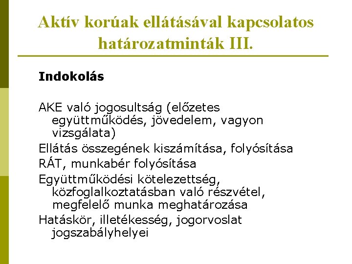 Aktív korúak ellátásával kapcsolatos határozatminták III. Indokolás AKE való jogosultság (előzetes együttműködés, jövedelem, vagyon