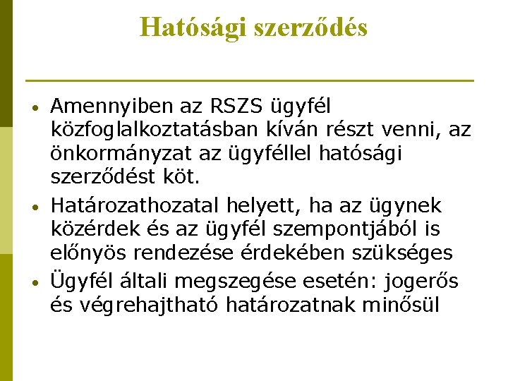 Hatósági szerződés • • • Amennyiben az RSZS ügyfél közfoglalkoztatásban kíván részt venni, az Hatósági szerződés • • • Amennyiben az RSZS ügyfél közfoglalkoztatásban kíván részt venni, az