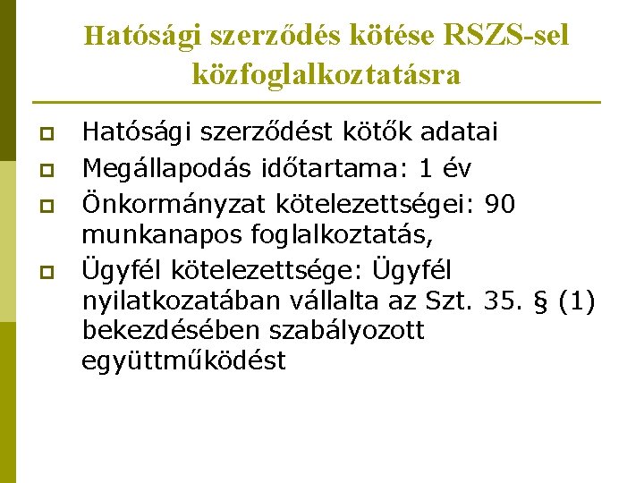 Hatósági szerződés kötése RSZS-sel közfoglalkoztatásra p p Hatósági szerződést kötők adatai Megállapodás időtartama: 1 Hatósági szerződés kötése RSZS-sel közfoglalkoztatásra p p Hatósági szerződést kötők adatai Megállapodás időtartama: 1