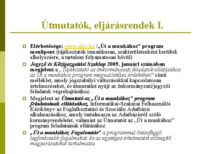 Útmutatók, eljárásrendek I. p p Elérhetősége: www. afsz. hu /„Út a munkához” program menüpont Útmutatók, eljárásrendek I. p p Elérhetősége: www. afsz. hu /„Út a munkához” program menüpont