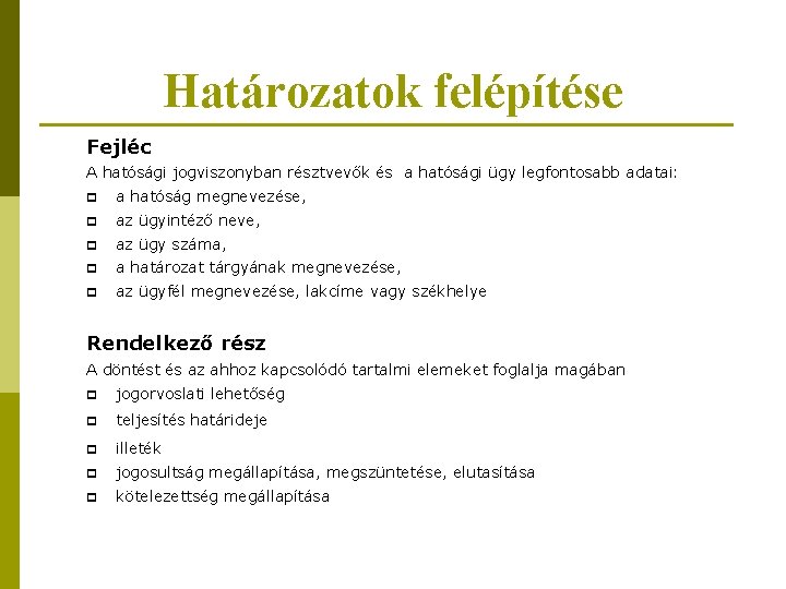 Határozatok felépítése Fejléc A hatósági jogviszonyban résztvevők és a hatósági ügy legfontosabb adatai: p