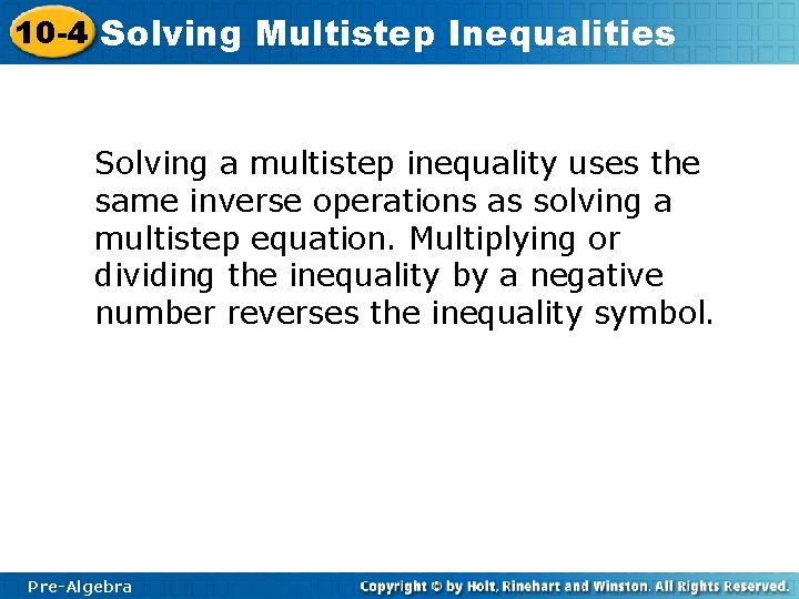10 -4 Solving Multistep Inequalities Solving a multistep inequality uses the same inverse operations